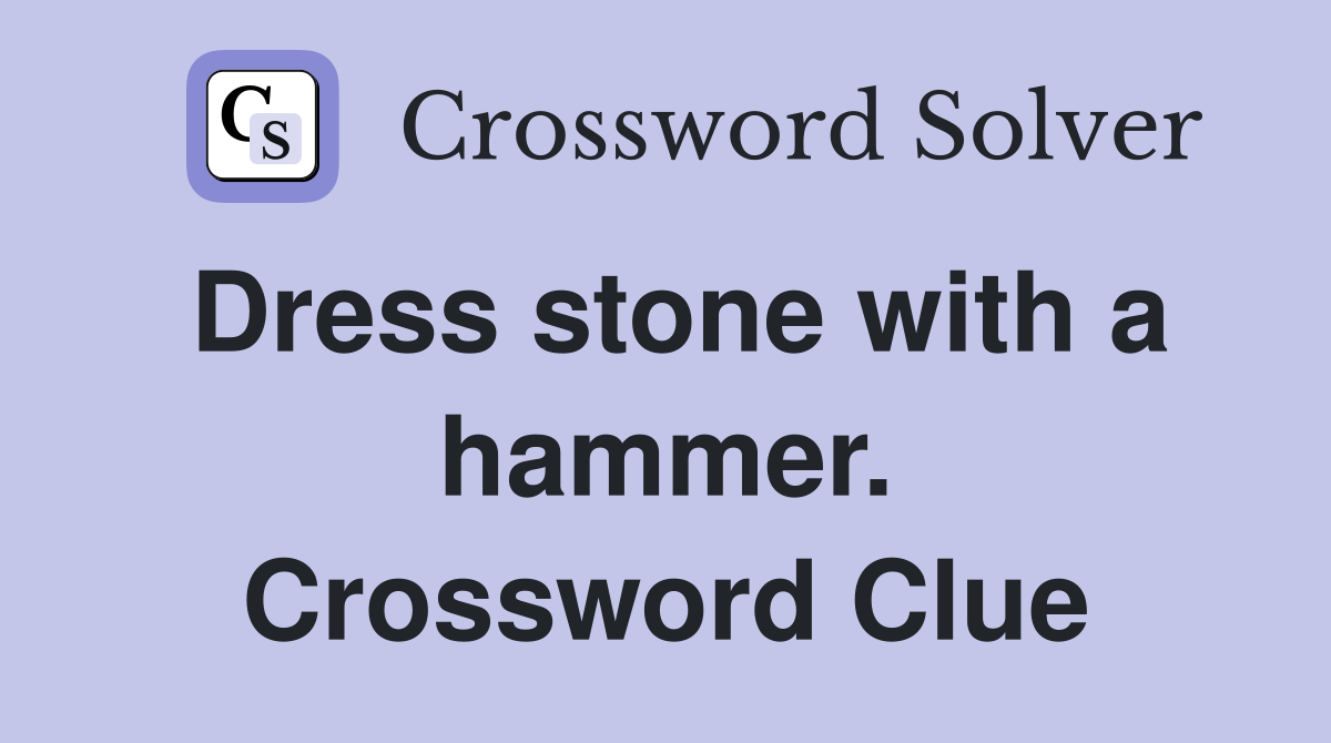 Dress stone with a hammer. Crossword Clue