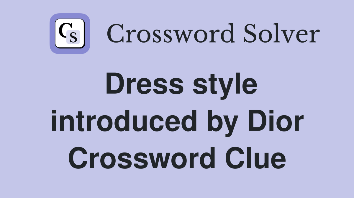 Dress style introduced by Dior Crossword Clue
