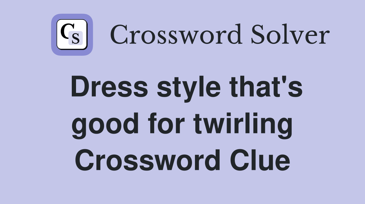 Dress style that's good for twirling Crossword Clue