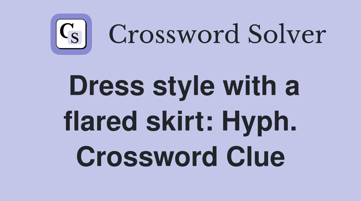 Dress style with a flared skirt: Hyph. Crossword Clue