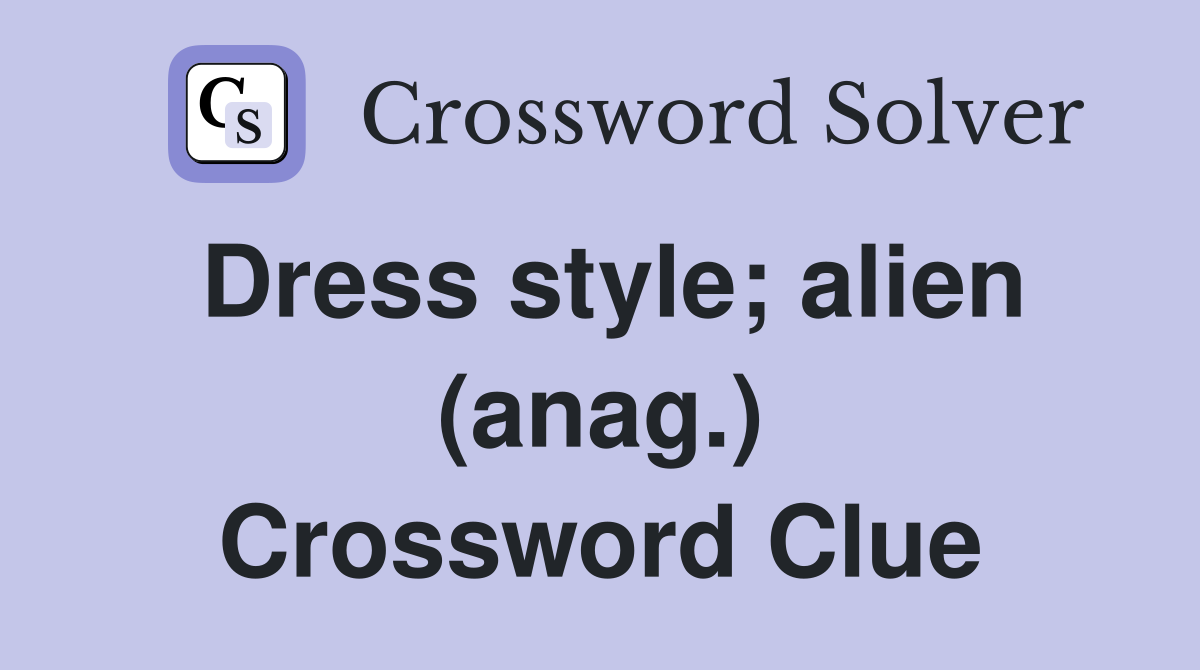 Dress style; alien (anag.) Crossword Clue