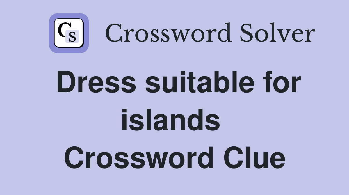 Dress suitable for islands  Crossword Clue