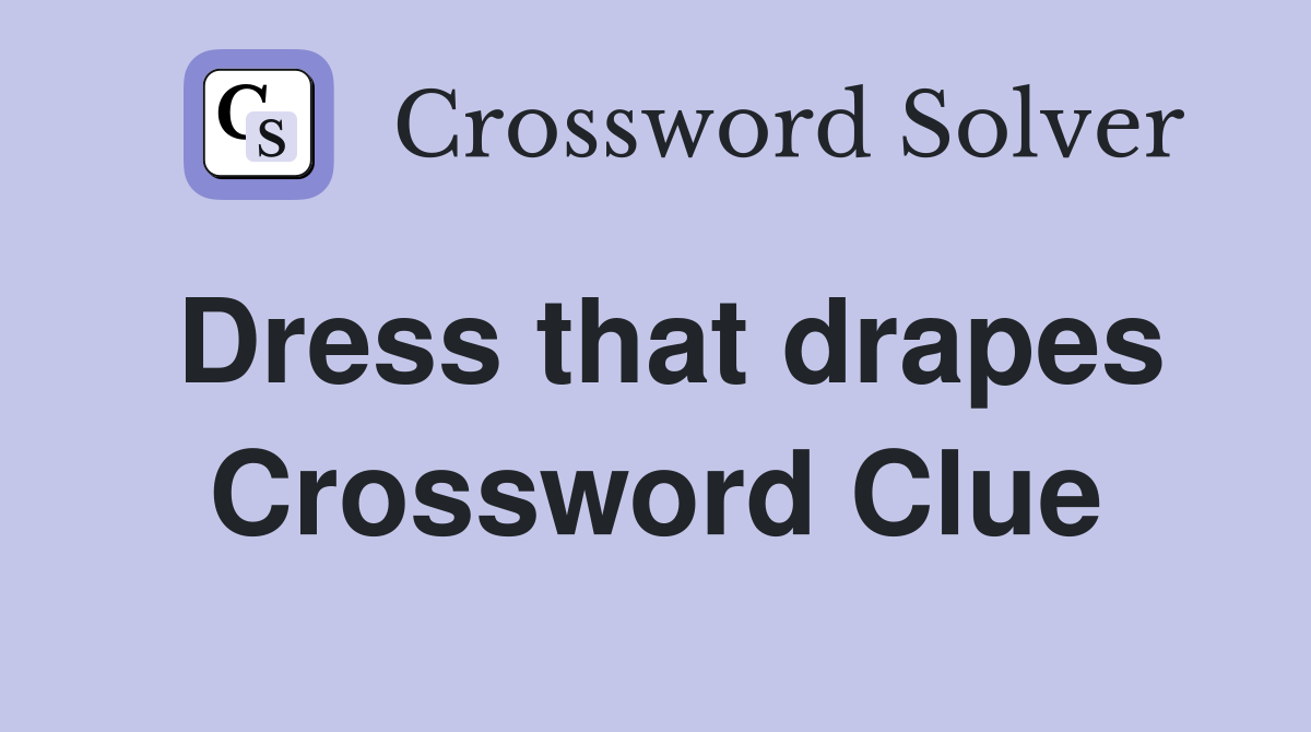 Dress that drapes Crossword Clue