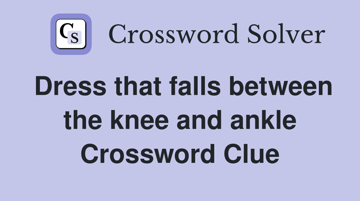 Dress that falls between the knee and ankle Crossword Clue