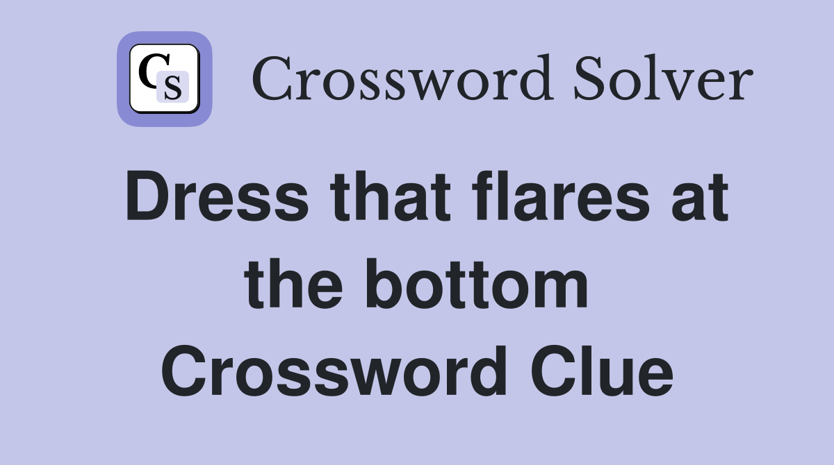 Dress that flares at the bottom Crossword Clue