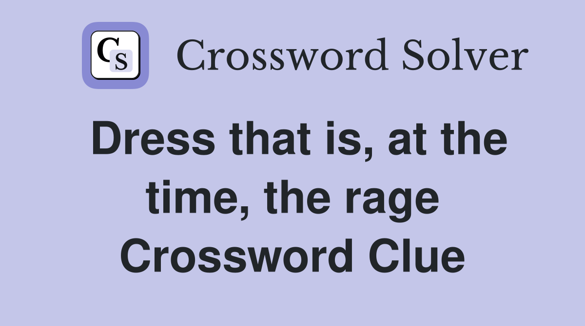 Dress that is, at the time, the rage Crossword Clue