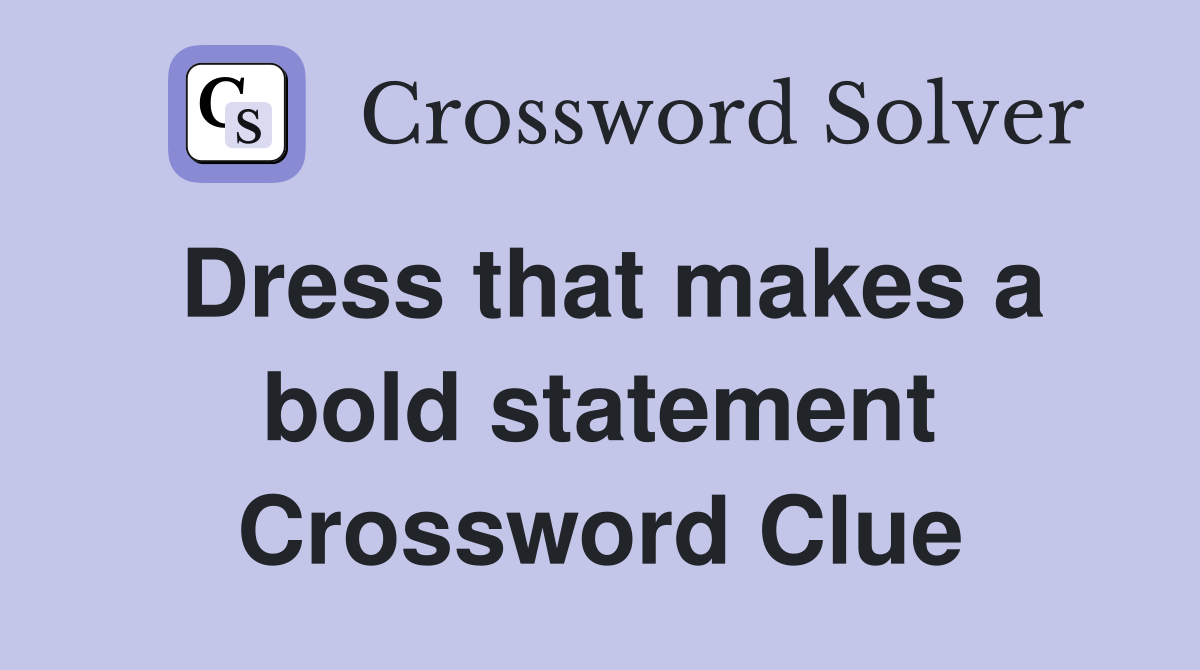 Dress that makes a bold statement Crossword Clue