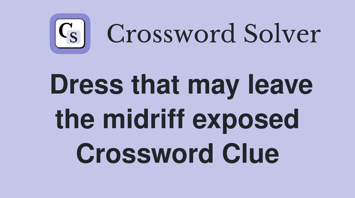 Dress that may leave the midriff exposed Crossword Clue