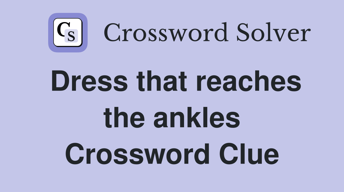 Dress that reaches the ankles Crossword Clue