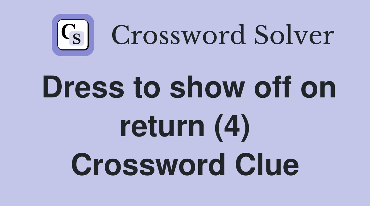 Dress to show off on return (4) Crossword Clue
