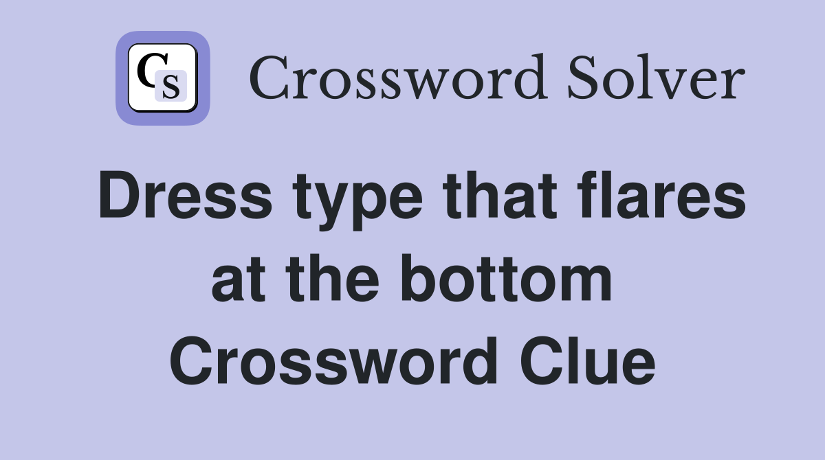 Dress type that flares at the bottom Crossword Clue