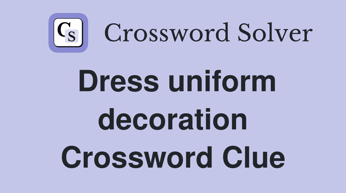 Dress uniform decoration Crossword Clue