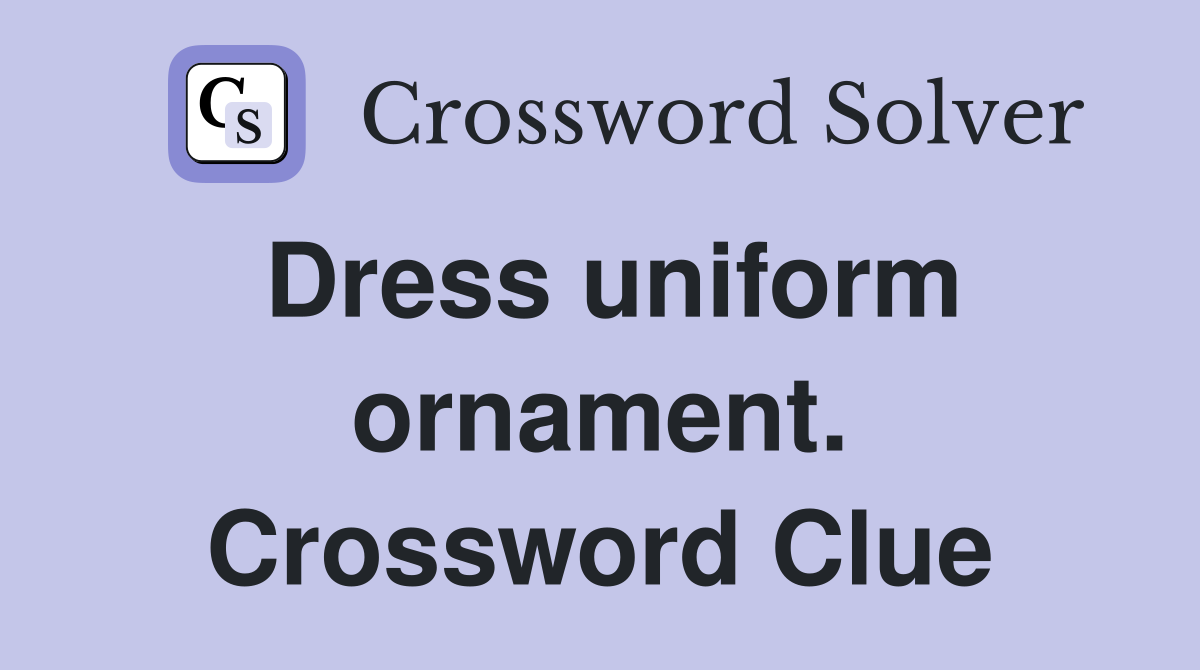 Dress uniform ornament. Crossword Clue