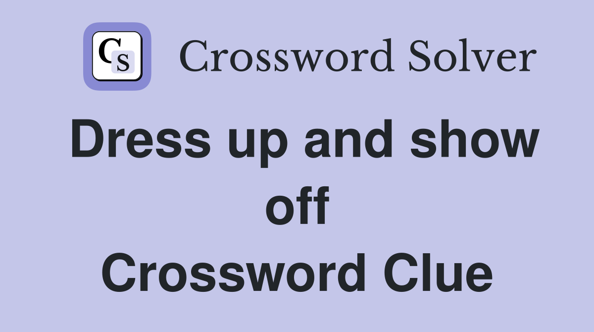 Dress up and show off Crossword Clue