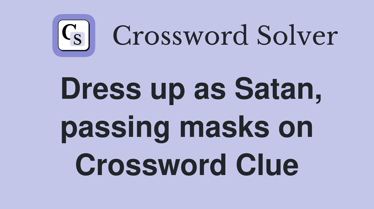Dress up as Satan, passing masks on Crossword Clue
