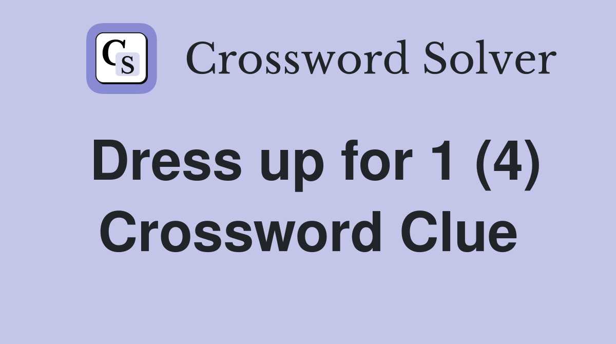 Dress up for 1 (4) Crossword Clue