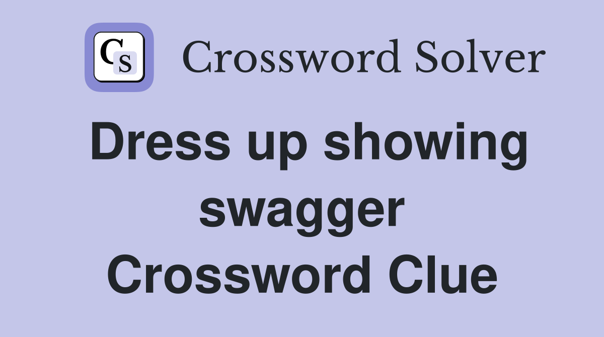 Dress up showing swagger Crossword Clue