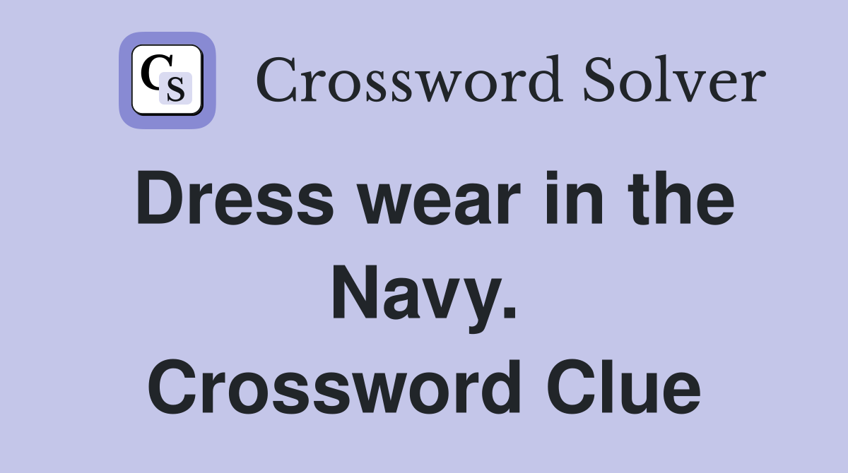 Dress wear in the Navy. Crossword Clue