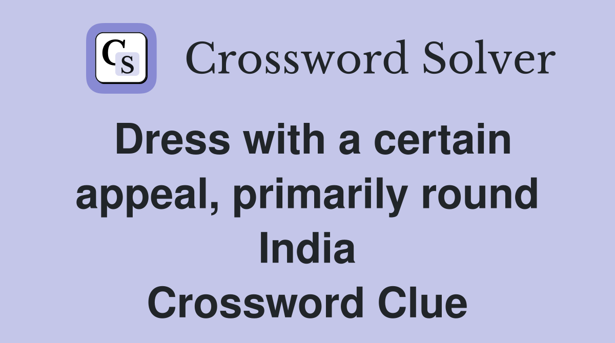 Dress with a certain appeal, primarily round India Crossword Clue