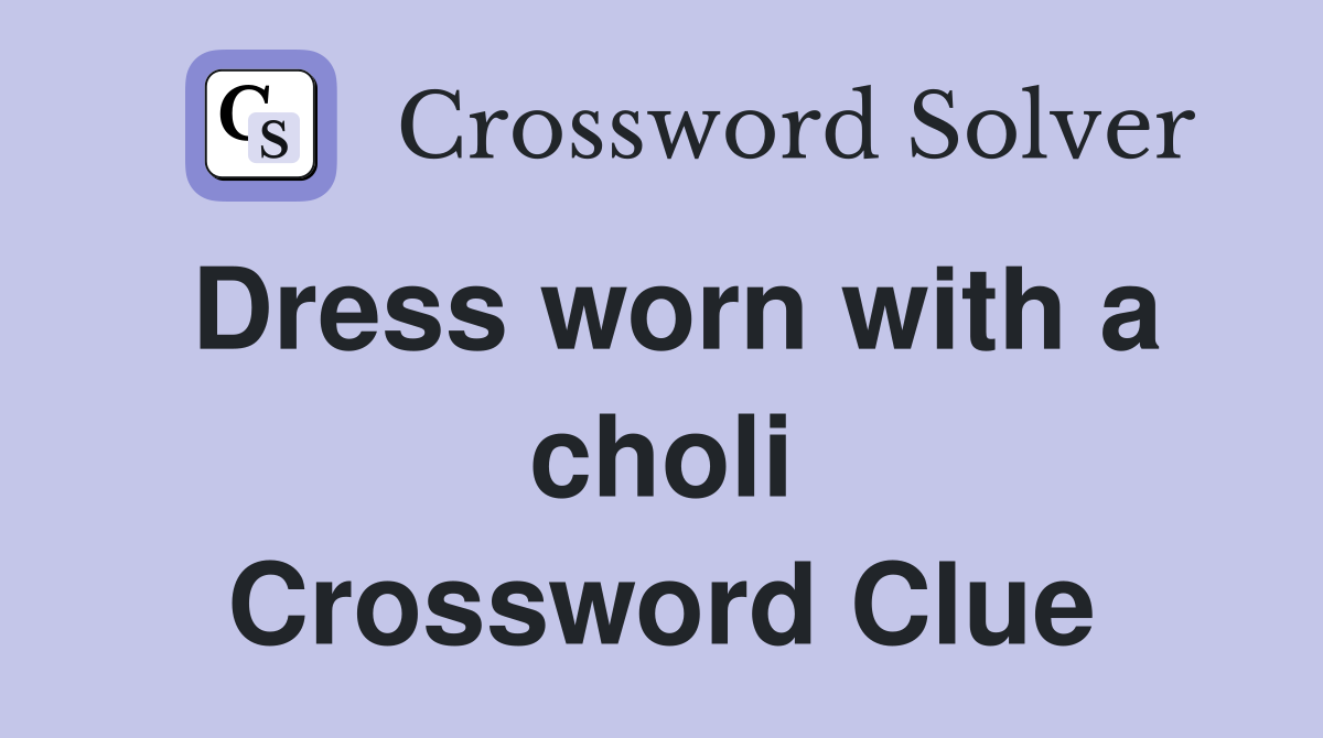 Dress worn with a choli Crossword Clue