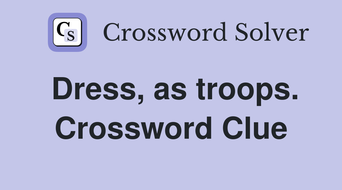 Dress, as troops. Crossword Clue