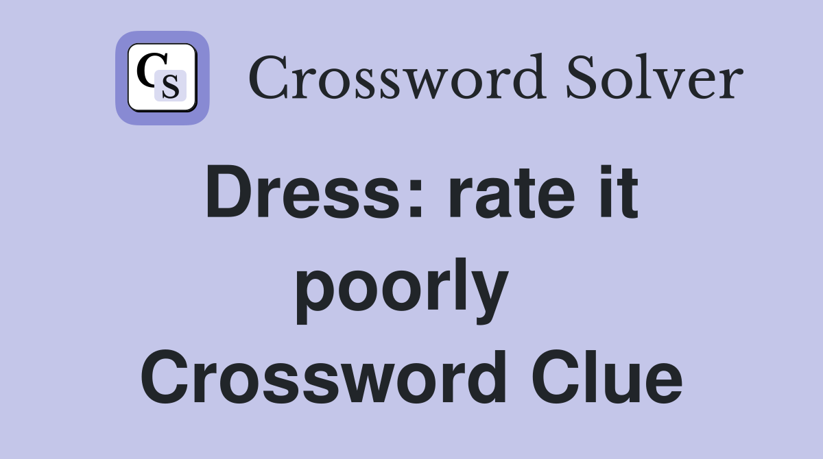 Dress: rate it poorly  Crossword Clue