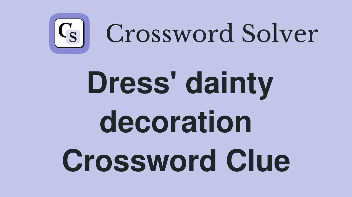 Dress' dainty decoration Crossword Clue