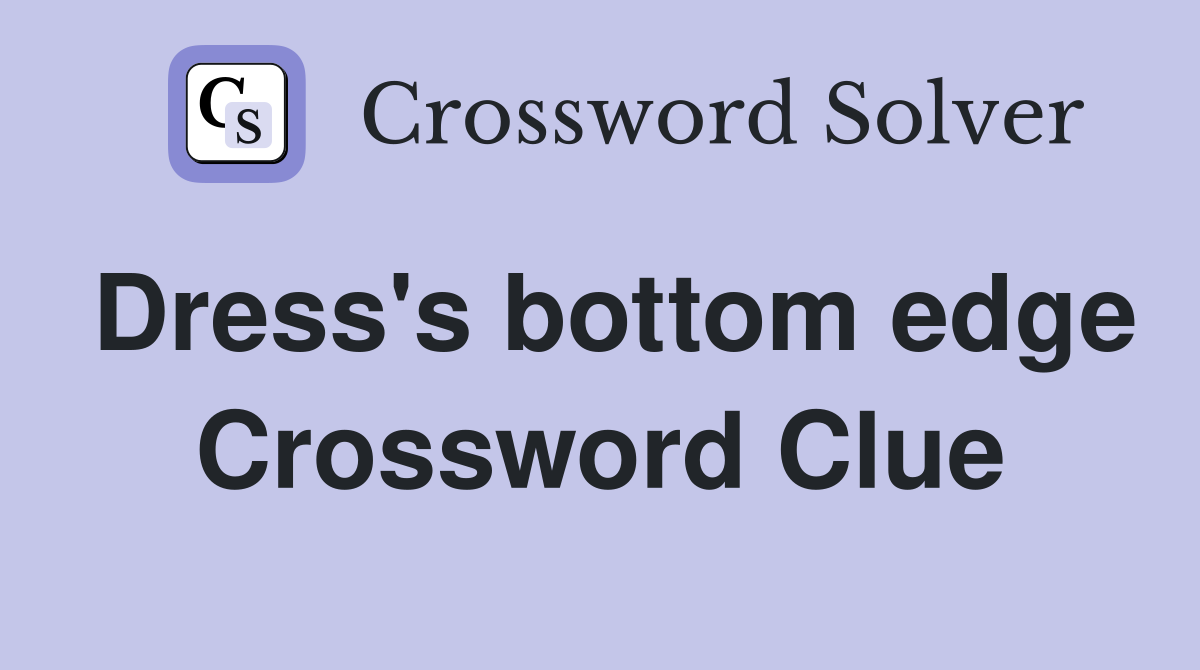 Dress's bottom edge Crossword Clue