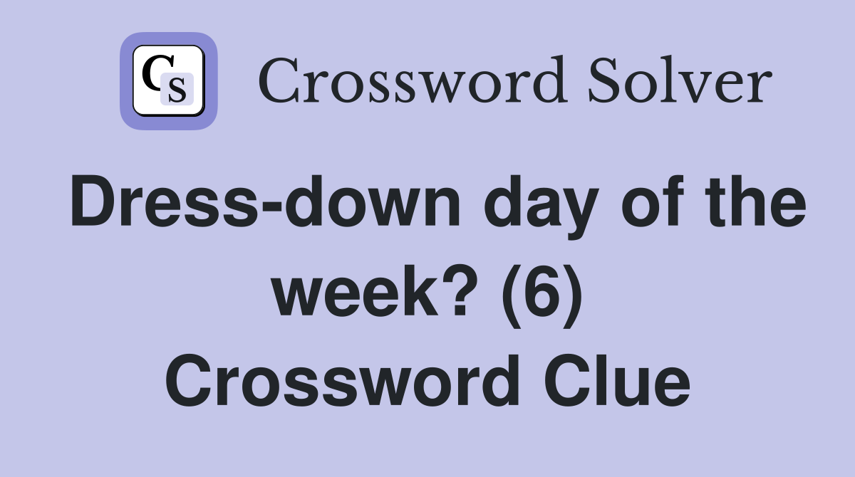 Dress-down day of the week? (6) Crossword Clue