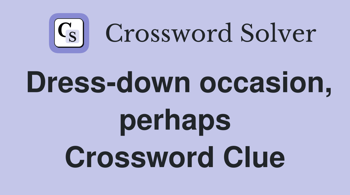 Dress-down occasion, perhaps Crossword Clue