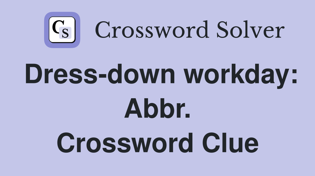 Dress-down workday: Abbr. Crossword Clue