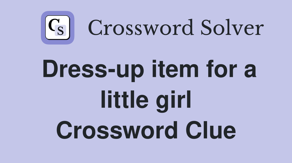 Dress-up item for a little girl Crossword Clue