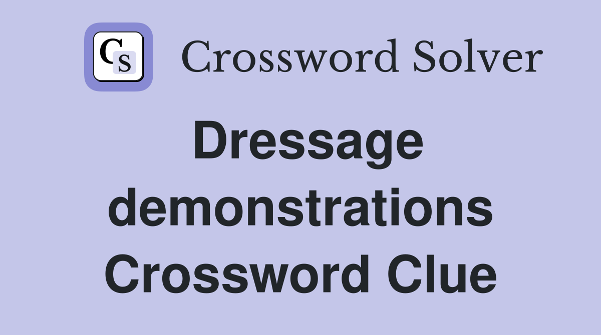 Dressage demonstrations Crossword Clue
