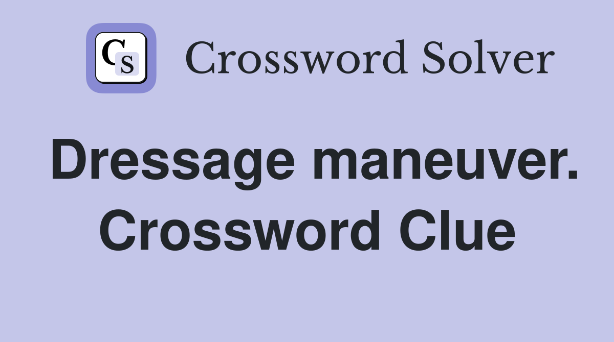 Dressage maneuver. Crossword Clue