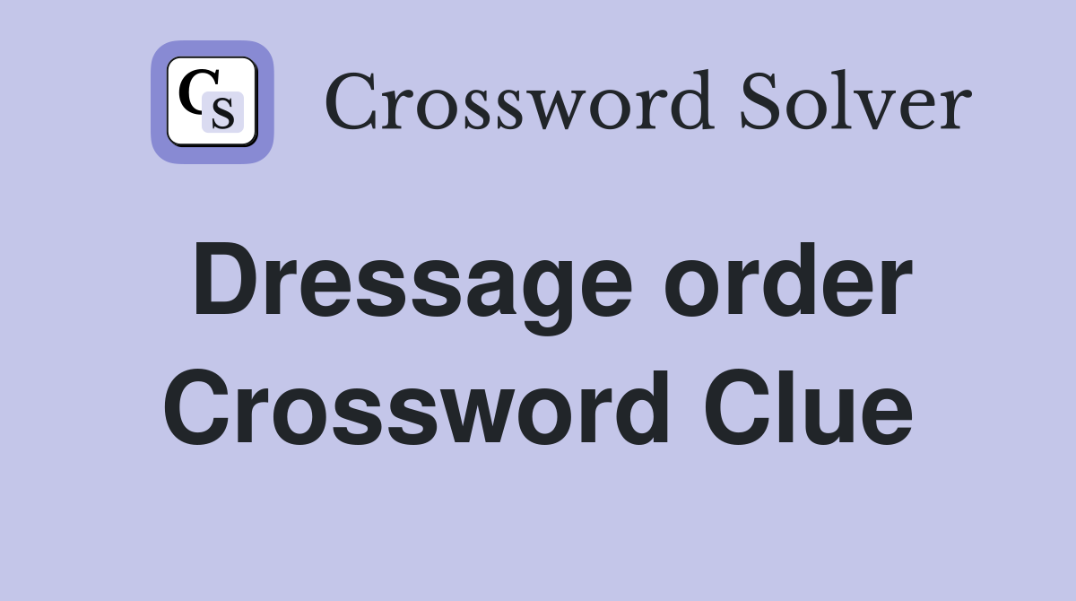 Dressage order Crossword Clue