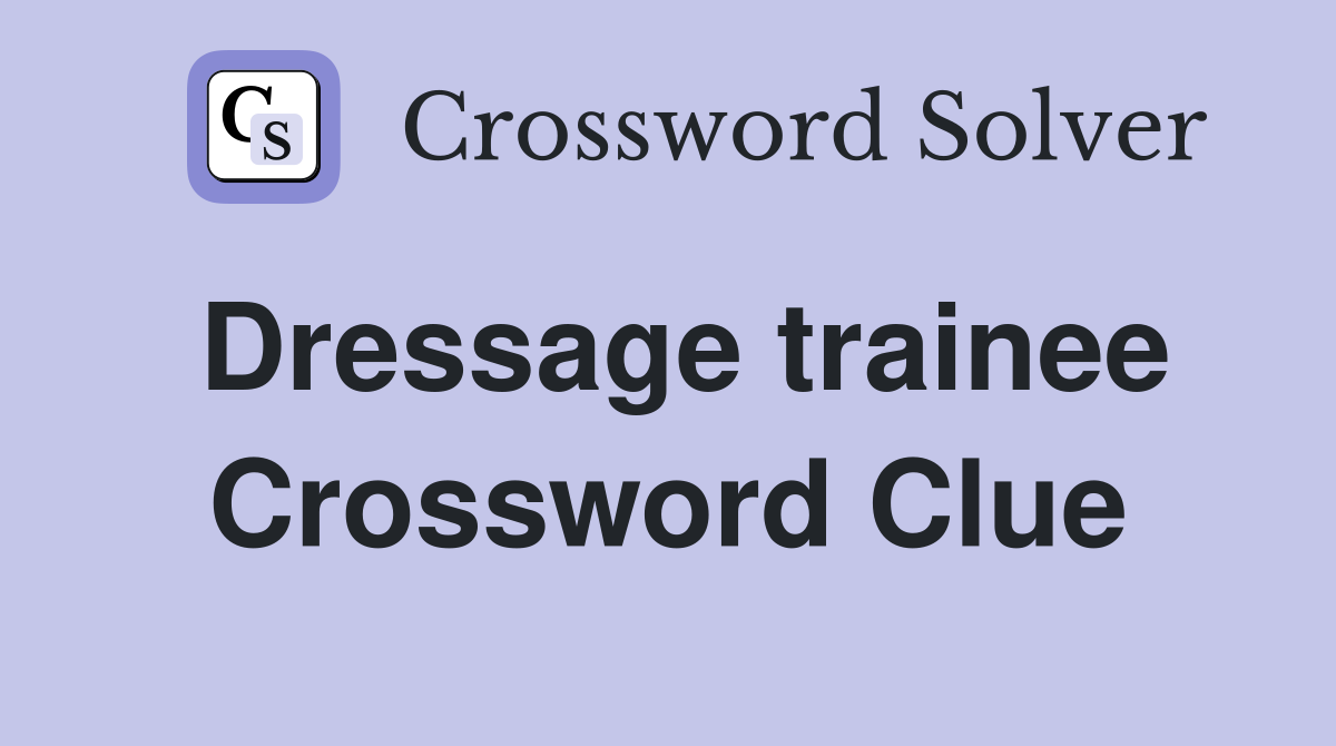 Dressage trainee Crossword Clue
