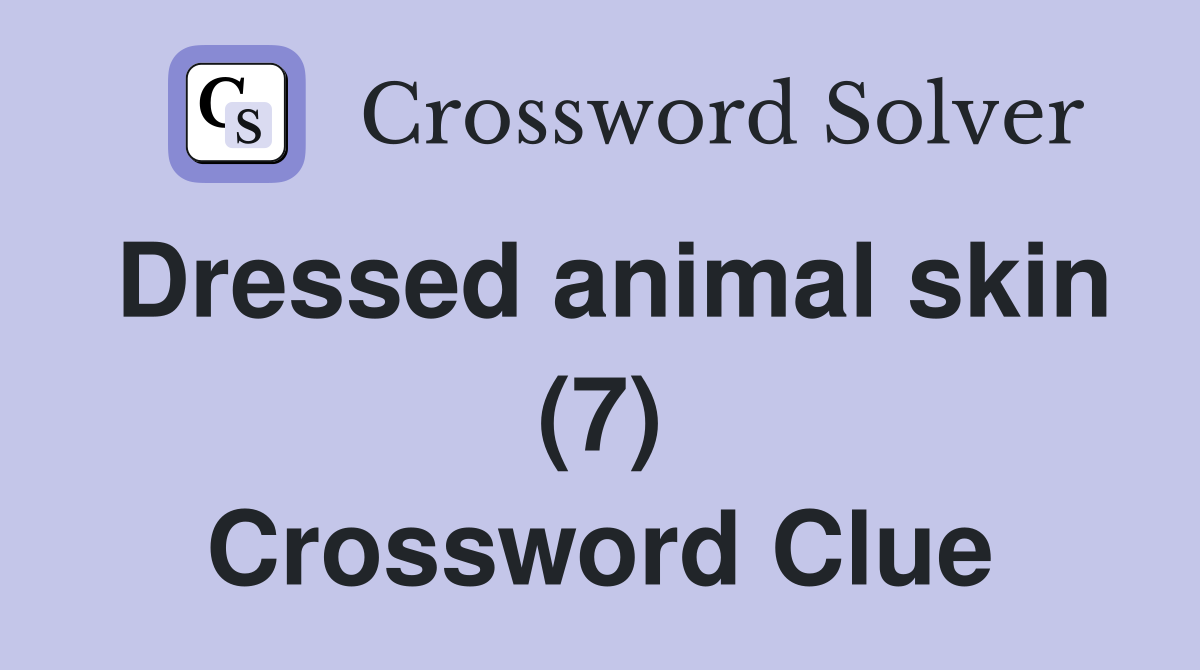 Dressed animal skin (7) Crossword Clue