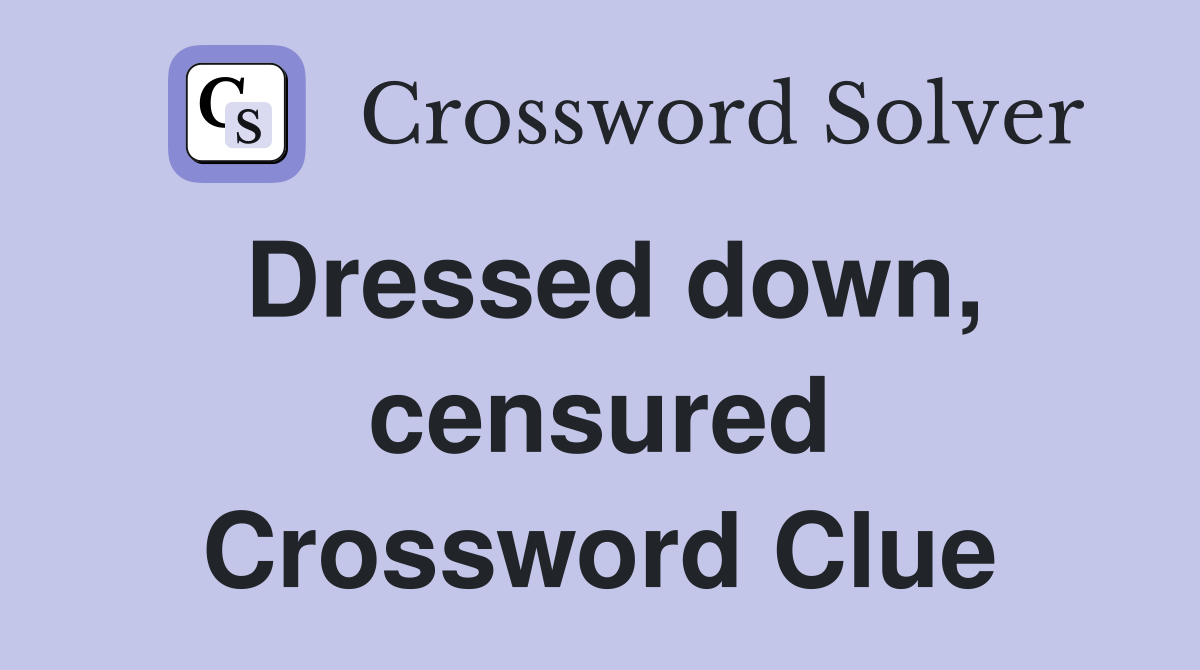 Dressed down, censured Crossword Clue