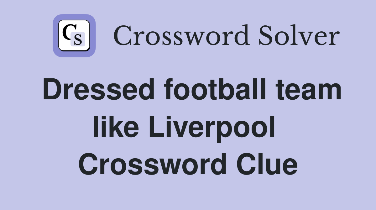 Dressed football team like Liverpool  Crossword Clue