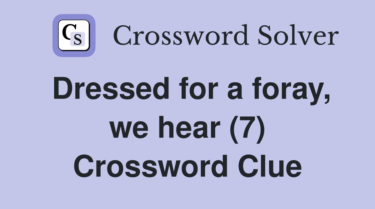 Dressed for a foray, we hear (7) Crossword Clue