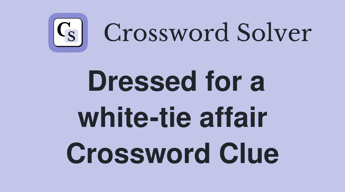 Dressed for a white-tie affair Crossword Clue