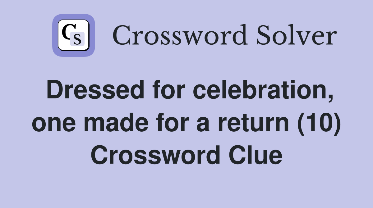 Dressed for celebration, one made for a return (10) Crossword Clue