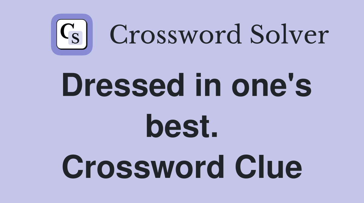 Dressed in one's best. Crossword Clue
