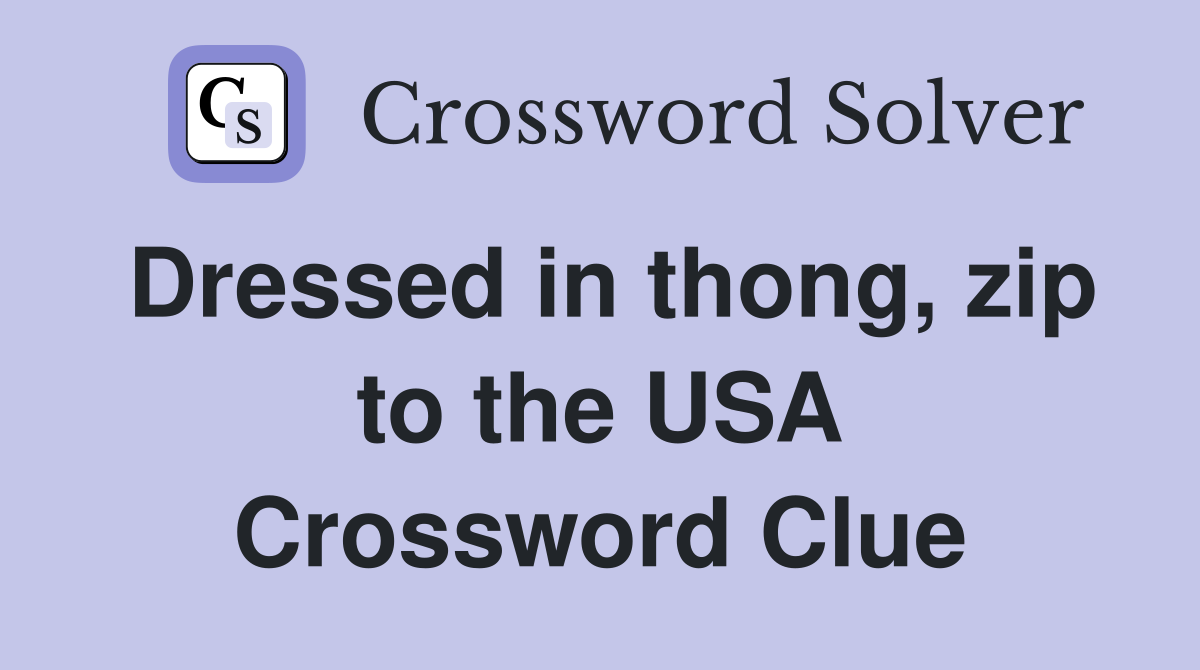Dressed in thong, zip to the USA Crossword Clue