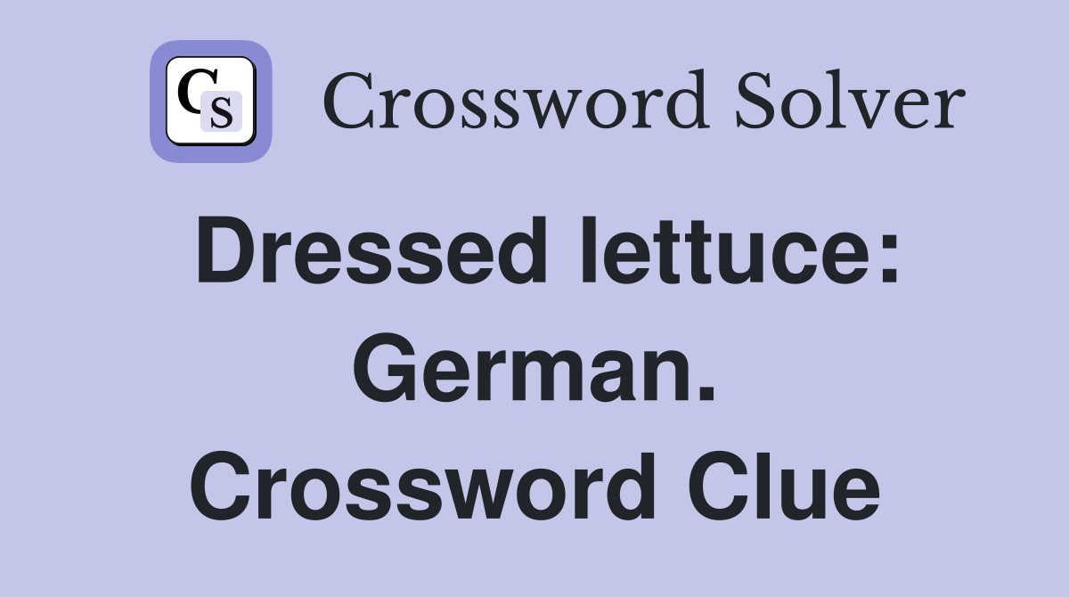 Dressed lettuce: German. Crossword Clue