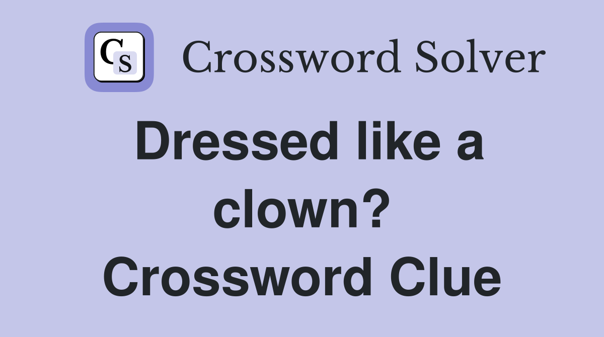Dressed like a clown? Crossword Clue