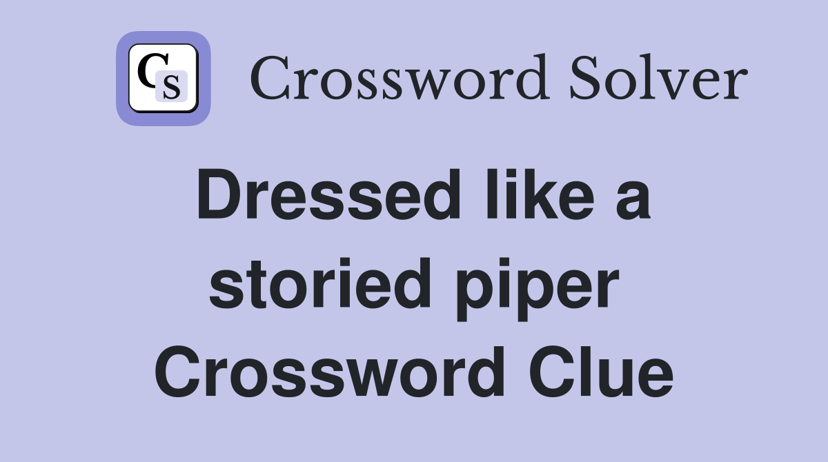 Dressed like a storied piper Crossword Clue