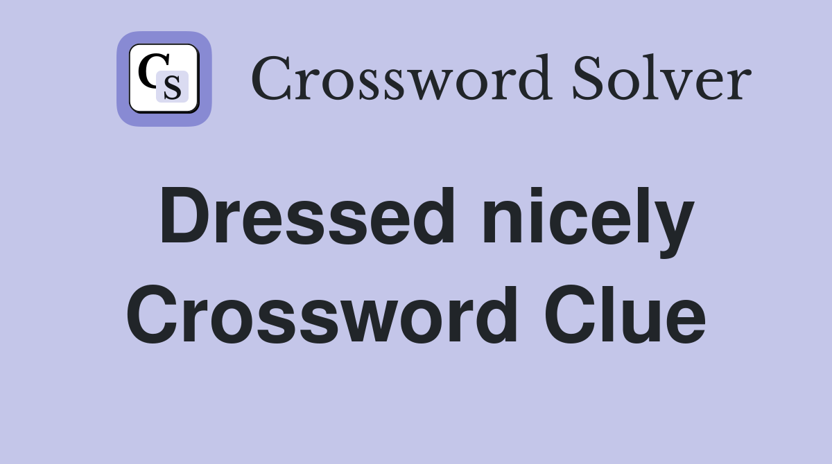 Dressed nicely Crossword Clue