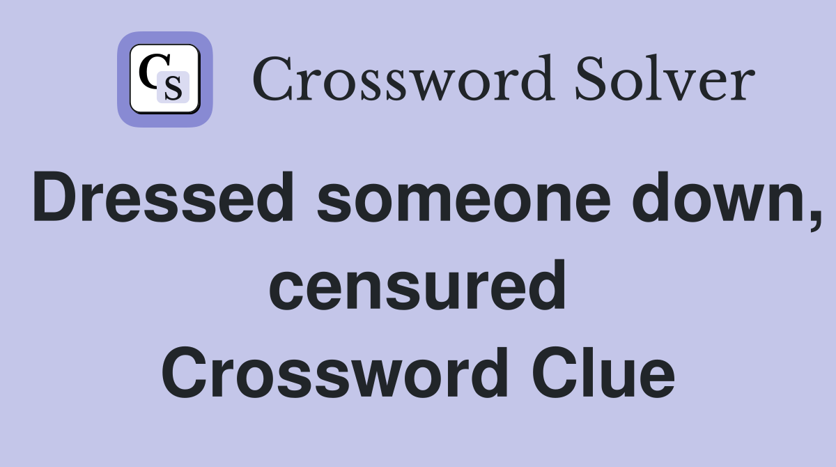 Dressed someone down, censured Crossword Clue