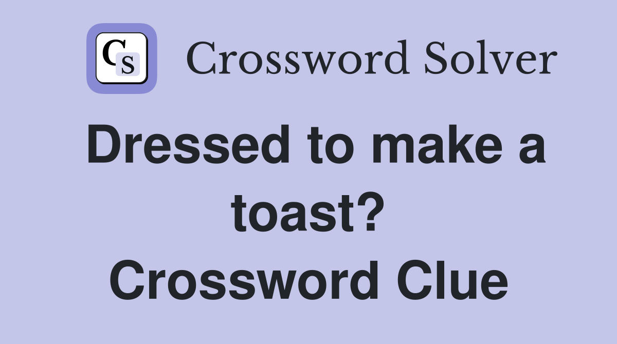 Dressed to make a toast? Crossword Clue
